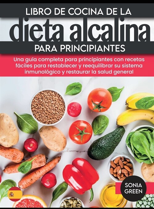 Libro de cocina de la dieta alcalina para principiantes: Una gu? completa para principiantes con recetas f?iles para restablecer y reequilibrar su s (Hardcover)