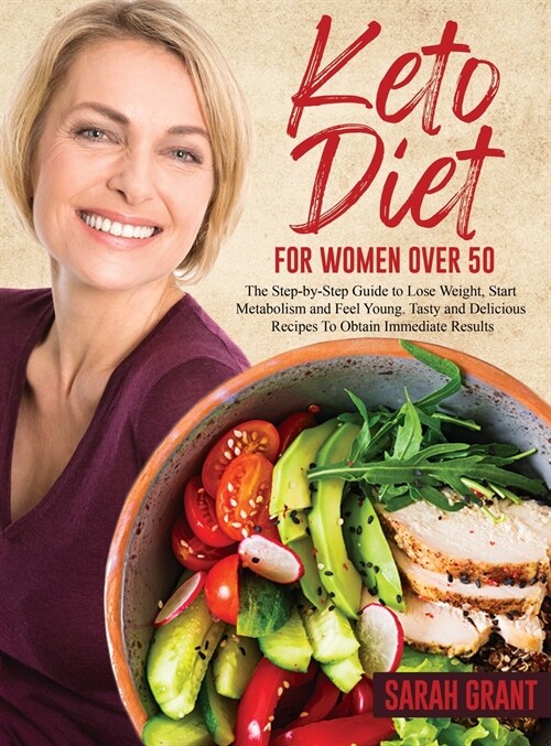 Keto Diet for Women Over 50: The Step-by-Step Guide to Lose Weight, Start Metabolism and Feel Young. Tasty and Delicious Recipes To Obtain Immediat (Hardcover)