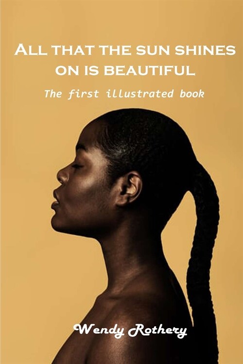All that the sun shines on is beautiful: The first illustrated book (Paperback)