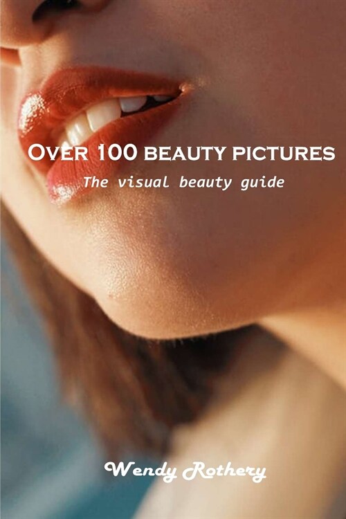 Over 100 beauty pictures: The visual beauty guide (Paperback)