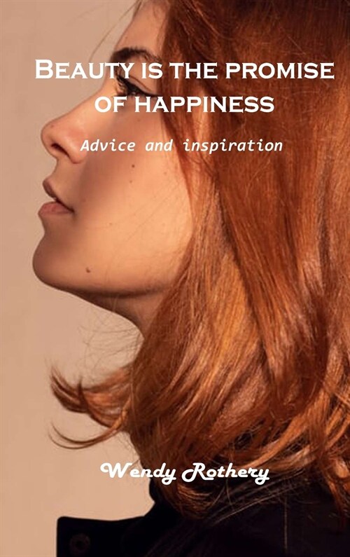 Beauty is the promise of happiness: Advice and inspiration (Hardcover)