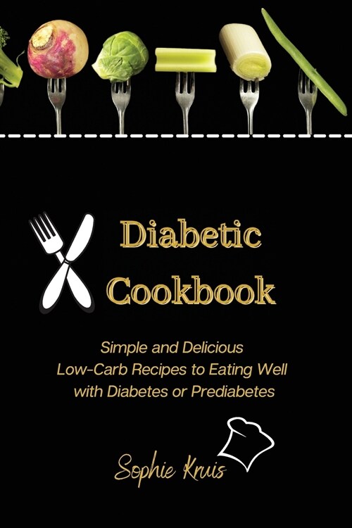 Diabetic Cookbook: Simple and Delicious Low-Carb Recipes to Eating Well with Diabetes or Prediabetes (Paperback)