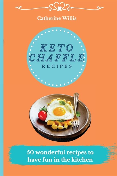 Keto Chaffle Recipes: 50 Fast, Simple, and Tasty Recipes to Burn Fat and Activate your Metabolism (Paperback)