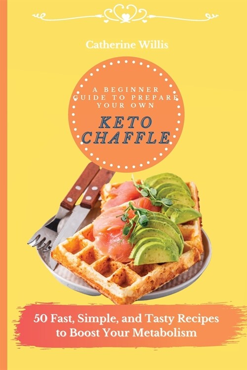 A Beginner Guide to Prepare Your Own Keto Chaffle: 50 Fast, Simple, and Tasty Recipes to Boost Your Metabolism (Paperback)