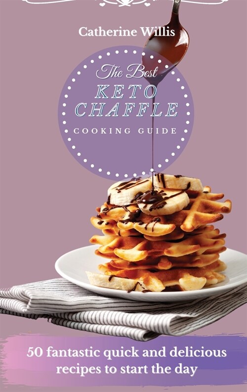 The best Keto Chaffle Cooking Guide: 50 Healthy Recipes To Make Amazing Chaffle Recipes (Hardcover)