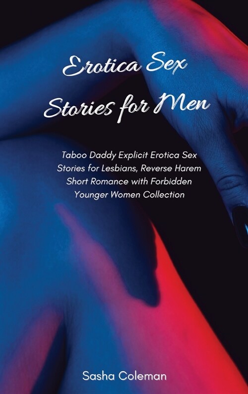 Erotica Sex Stories for Men: Taboo Daddy Explicit Erotica Sex Stories for Lesbians, Reverse Harem Short Romance with Forbidden Younger Women Collec (Hardcover)