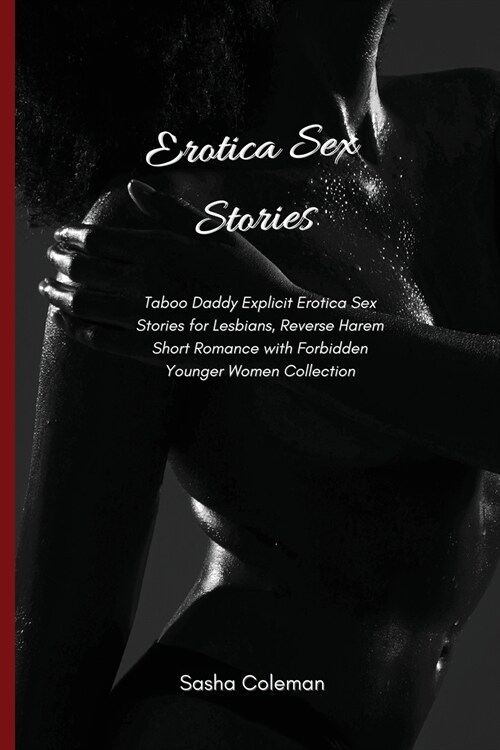 Erotica Sex Stories: Taboo Daddy Explicit Erotica Sex Stories for Lesbians, Reverse Harem Short Romance with Forbidden Younger Women Collec (Paperback)
