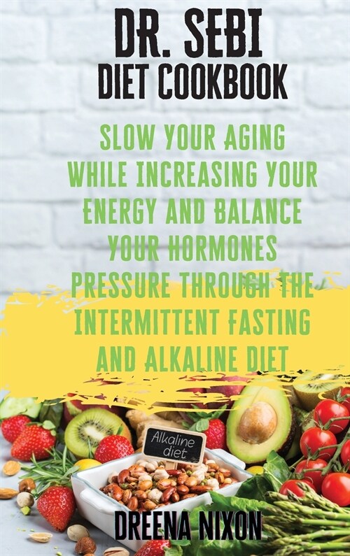DR. SEBI Diet Cookbook: Slow Your Aging While Increasing Your Energy and Balance Your Hormones pressure through the Intermittent Fasting and A (Hardcover)
