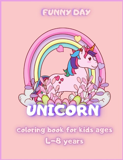 Unicorn coloring book for kids ages 4-8: Have fun with your daughter with this gift: coloring Princesses, Principles, Rainbow, Fairies and Unicorns 40 (Paperback)