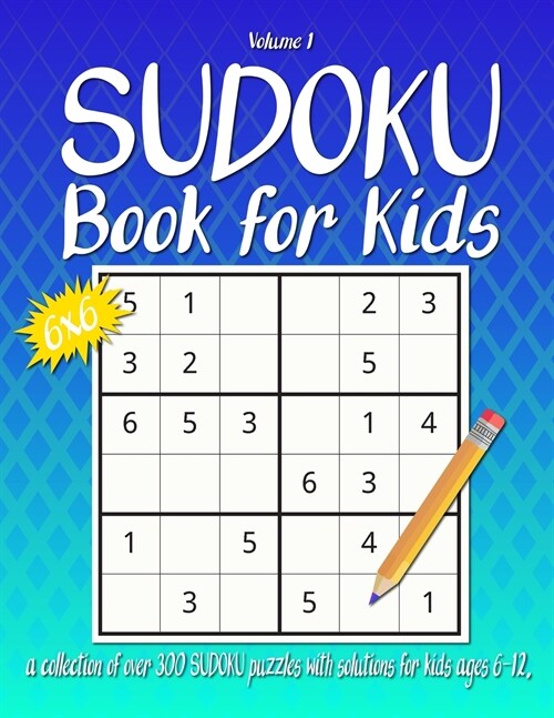 Sudoku Book For Kids: A Collection Of Over 300 Sudoku Puzzles with solutions, 6x6, Large 8.5 x 11 inches, Fun Sudoku Puzzles for Children Ag (Paperback)