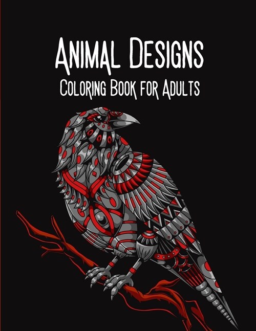 Animal Designs Coloring Book for Adults: Adult Coloring Book, Stress Relieving Mandala Animal Designs (Paperback)