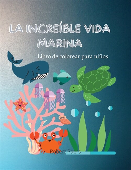 La Incre?le Vida Marina: Libro de colorear para ni?s 47 divertidas p?inas para colorear de peces y criaturas marinas Descubra la vida bajo el (Paperback)