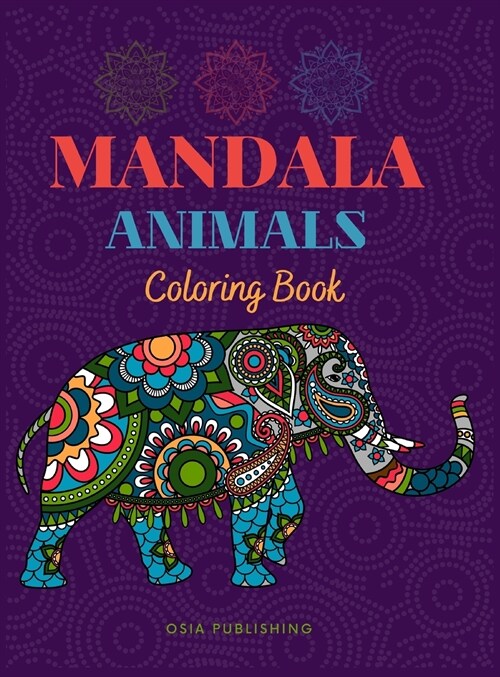 Mandala Animals Coloring Book: Coloring Book with Amazing and Relaxing Mandalas For Teens and Adults, Stress Relieving Animal Designs (Hardcover)