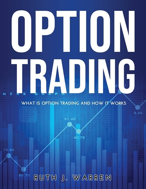 Option Trading: What Is Option Trading And How It Works (Paperback)