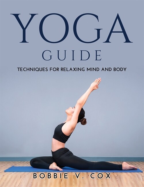 Yoga Guide: Techniques for Relaxing Mind and Body (Paperback)
