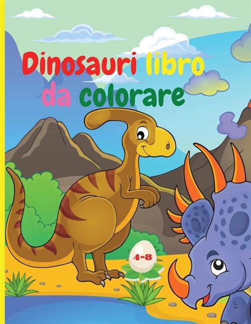 Dinosauri libro da colorare: Dinosauri fantastici libro da colorare per ragazzi e ragazze Incredibili animali preistorici giurassici Il mio primo l (Paperback)