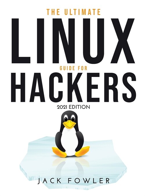 The Ultimate Linux Guide for Hackers: 2021 Edition (Hardcover)