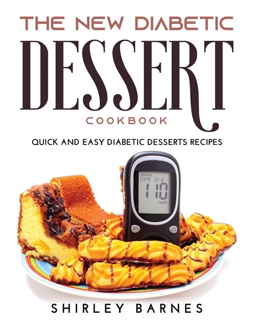 The New Diabetic Dessert Cookbook: Quick and Easy Diabetic Desserts Recipes (Paperback)