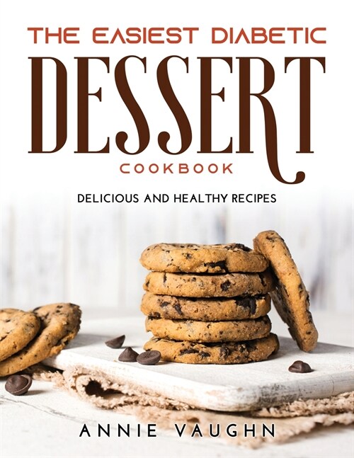 The Easiest Diabetic Dessert Cookbook: Delicious and Healthy Recipes (Paperback)