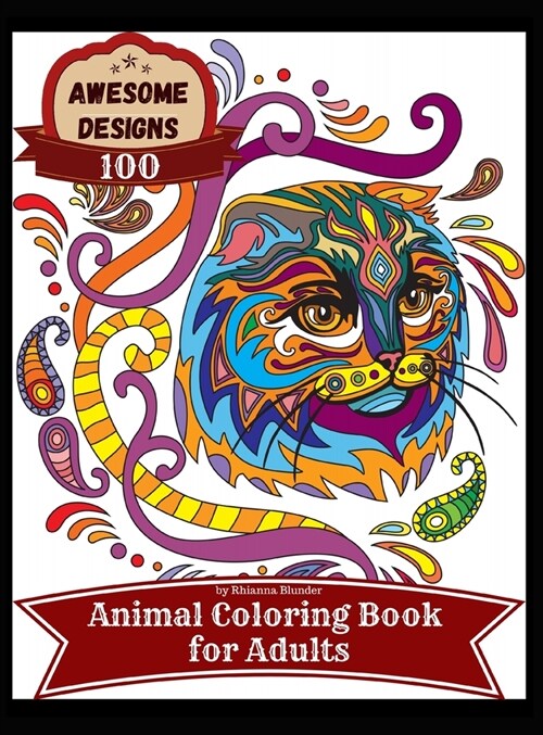 Awesome designs 100 animal coloring book for adults: Anti-stress Adult Coloring Book with Awesome and Relaxing Beautiful Animals Designs for Men and W (Hardcover)