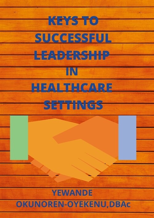 KEYS TO SUCCESSFUL LEADERSHIP IN HEALTHCARE SETTINGS (Paperback)