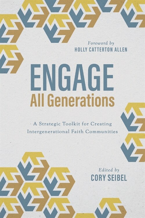 Engage All Generations: A Strategic Toolkit for Creating Intergenerational Faith Communities (Paperback)