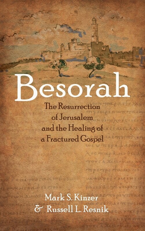 Besorah: The Resurrection of Jerusalem and the Healing of a Fractured Gospel (Hardcover)