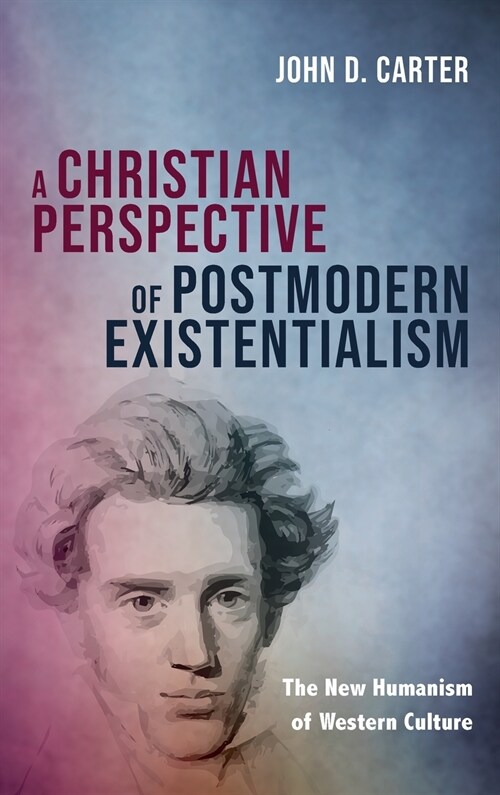 A Christian Perspective of Postmodern Existentialism (Hardcover)