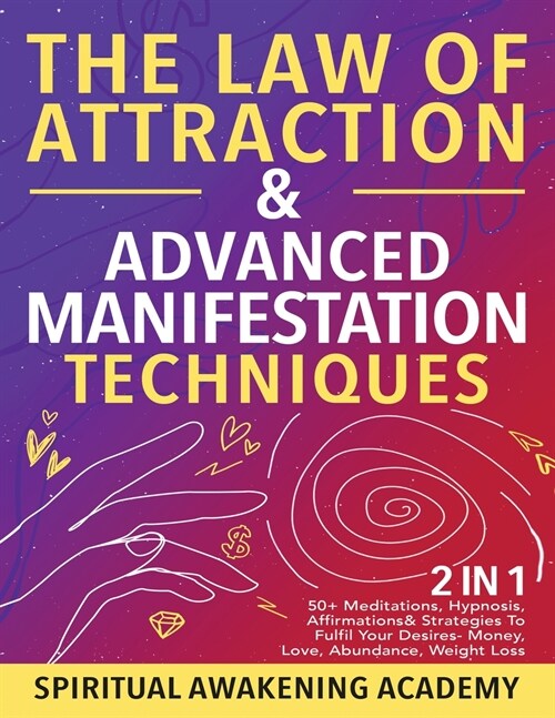 The Law Of Attraction & Advanced Manifestation Techniques (2 in 1): 50+ Meditations, Hypnosis, Affirmations & Strategies To Fulfil Your Desires - Mone (Paperback)