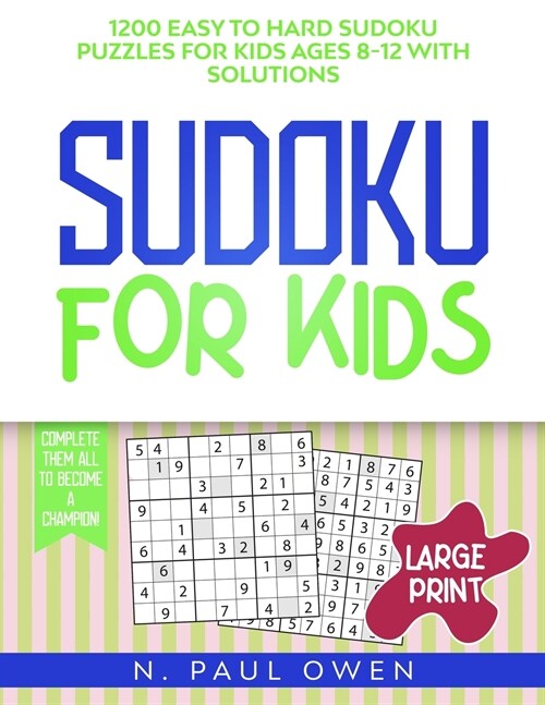 Sudoku for Kids: 1200 Easy to Hard Sudoku Puzzles for Kids Ages 8-12 with Solutions. Complete Them all to Become a Champion! (Paperback)