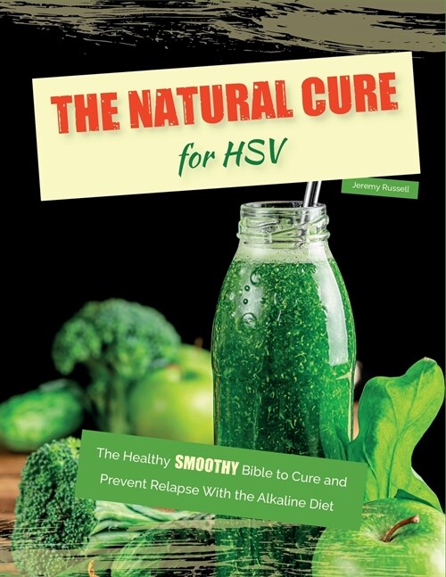 The Natural Cure for Hsv: The Healthy SMOOTHY Bible to Cure and Prevent Relapse with the Alkaline Diet (Paperback)