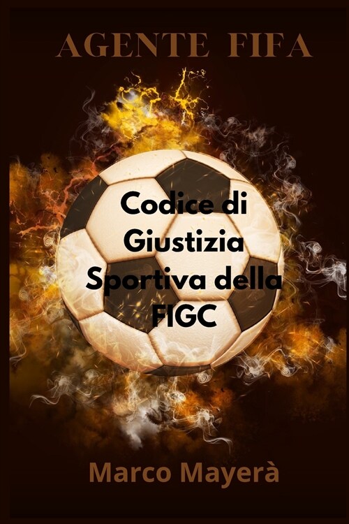 Agente Fifa: Codice di Giustizia Sportiva della FIGC (Paperback)