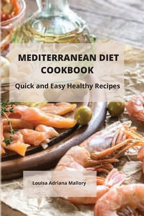 Mediterranean Diet Recipes Cookbook: Quick and Easy Healthy Recipes (Paperback)