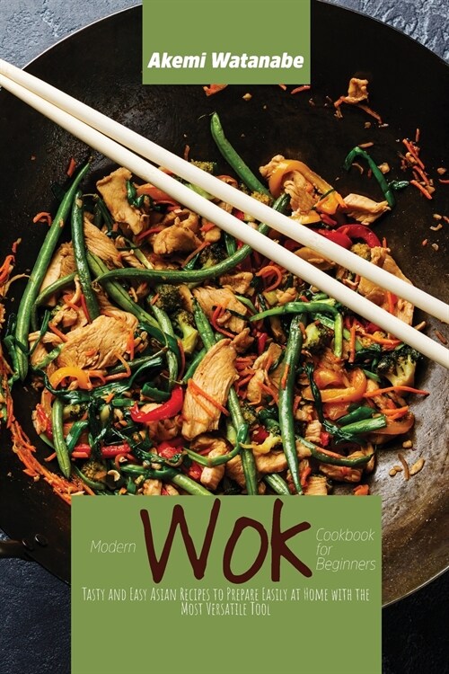 Modern Wok Cookbook for Beginners: Tasty and Easy Asian Recipes to Prepare Easily at Home with the Most Versatile Tool (Paperback)