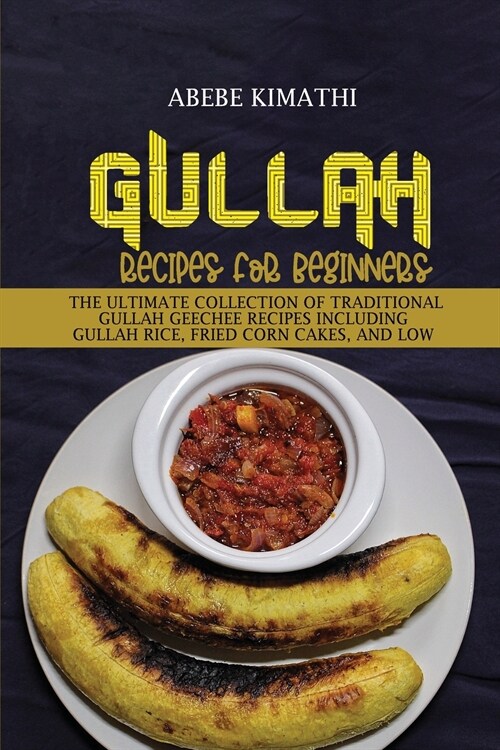 Gullah Recipes for Beginners: The Ultimate Collection of Traditional Gullah Geechee Recipes Including Gullah Rice, Fried Corn Cakes, and Low Country (Paperback)
