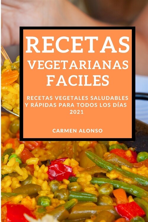 Recetas Vegetarianas Faciles 2021 (Easy Vegetarian Recipes 2021 Spanish Edition): Recetas Vegetales Saludables Y R?idas Para Todos Los D?s (Paperback)