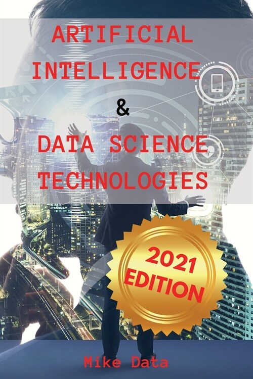 Artificial Intelligence and Data Science Technologies: All You Need to Know about TensorFlow from Beginners to Expert. Learn How to Implementing a Con (Paperback)