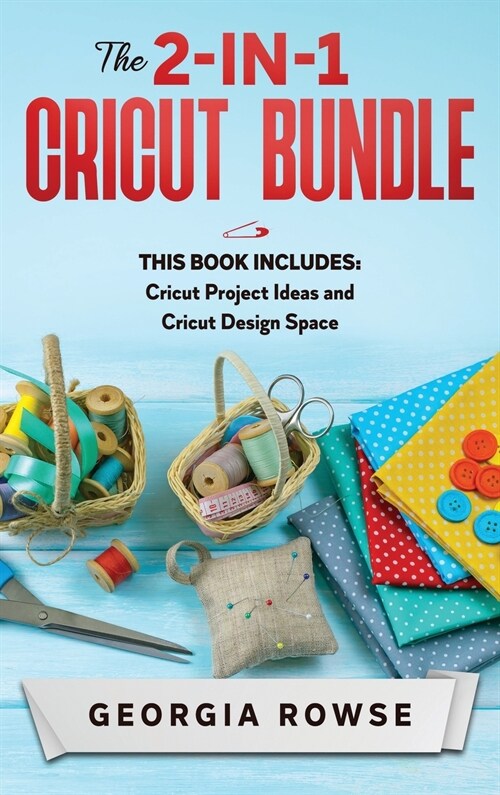 The 2-in-1 Cricut Bundle: This Book Includes: Cricut Project Ideas and Cricut Design Space (Hardcover)