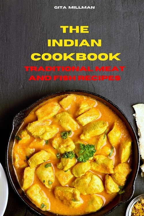 Indian Cookbook Traditional Meat and Fish Recipes: Traditional, Creative and Delicious Indian Recipes To prepare easily at home (Paperback)