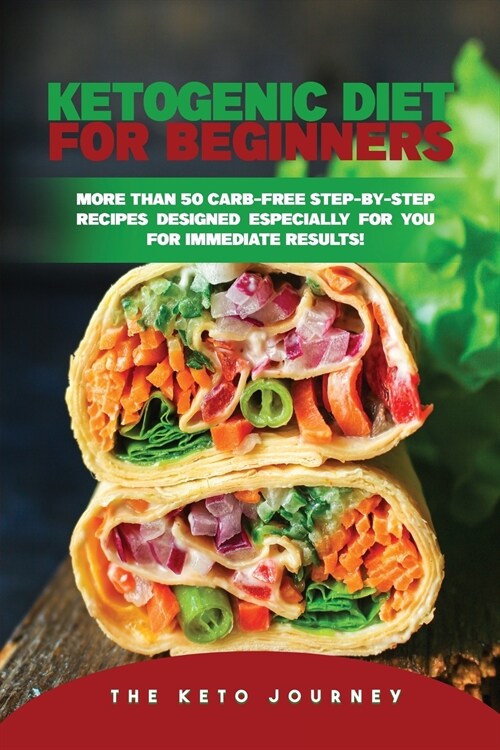 Ketogenic Diet for Beginners: More Than 50 Carb-Free Step-by-Step Recipes Designed Especially for You for Immediate Results! (Paperback)