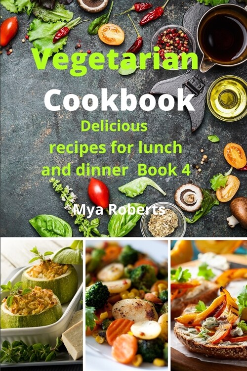 Vegetarian Cookbook: The best beginners guide delicious recipes for lunch and dinner Book 4 (Paperback)