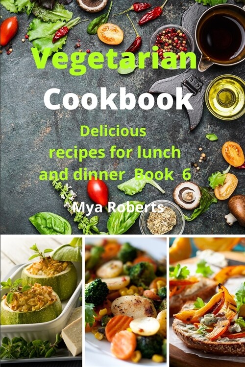 Vegetarian Cookbook: Delicious recipes for lunch and dinner Book 6 (Paperback)