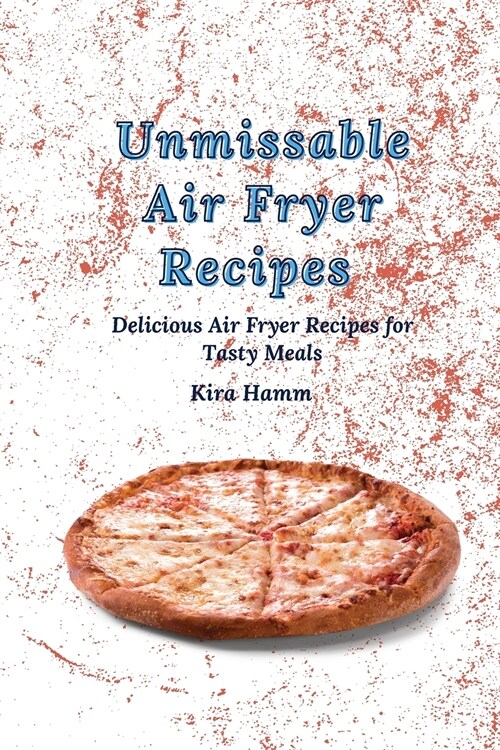 Unmissable Air Fryer Recipes: Delicious Air Fryer Recipes for Tasty Meals (Paperback)