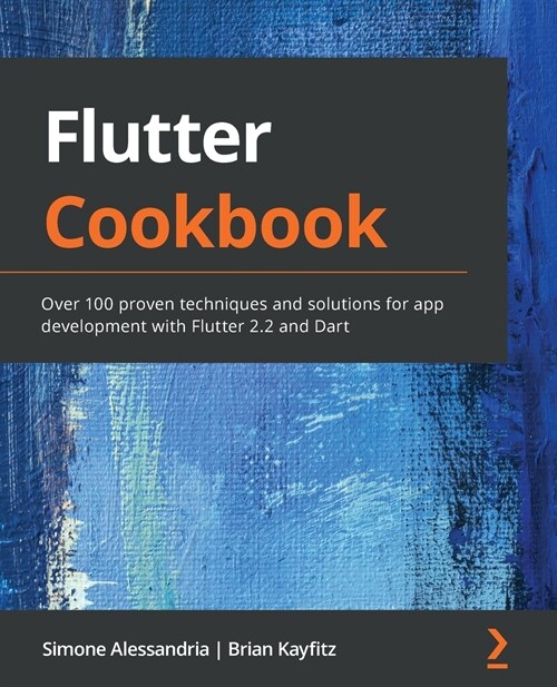 Flutter Cookbook : Over 100 proven techniques and solutions for app development with Flutter 2.2 and Dart (Paperback)
