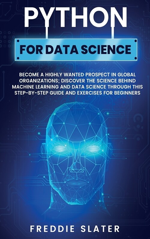 Python for Data Science: Become a Highly Wanted Prospect in Global Organizations; Discover the Science Behind Machine Learning and Data Science (Hardcover)