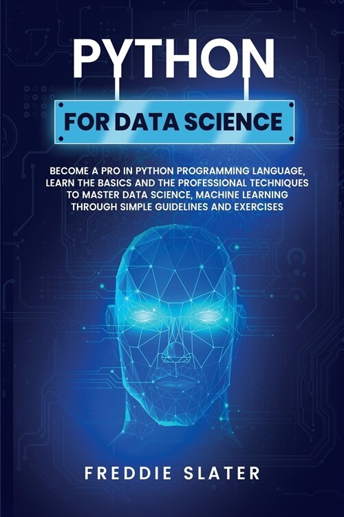 Python for Data Science: Become A Pro in Python Programming Language, Learn The Basics and The Professional Techniques to Master Data Science, (Paperback)