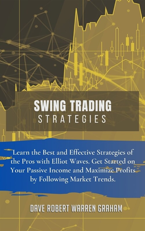 Swing Trading Strategies: Learn the Best and Effective Strategies of the Pros with Elliot Waves. Get Started on Your Passive Income and Maximize (Hardcover, 2, Easier and More)