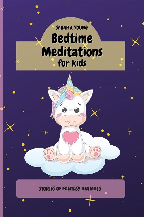 Bedtime Meditations for Kids: Stories of fantasy Animals to Enhance Childrens Imagination. Promotes Restful Sleep and Beautiful Dreams (Paperback)