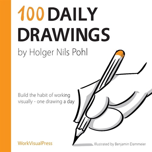 100 Daily Drawings: Build the habit of working visually - one drawing a day (Paperback)