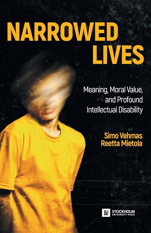Narrowed Lives: Meaning, Moral Value, and Profound Intellectual Disability (Paperback)